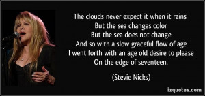 The clouds never expect it when it rains But the sea changes color But ...
