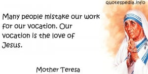 ... mistake our work for our vocation. Our vocation is the love of Jesus