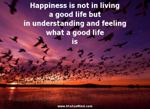 ... what a good life is - Happiness and Happy Quotes - StatusMind.com