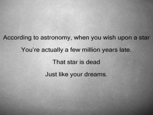 ... few million years late. That star is dead just like your dreams