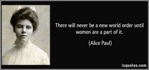 There will never be a new world order until women are a part of it ...