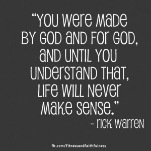 You were made by God and for God and until you understand that, life ...