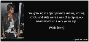 ... way of escaping our environment at a very young age. - Viola Davis