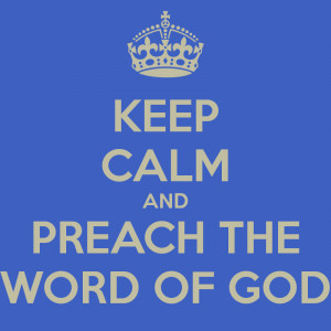 KEEP CALM AND PREACH THE WORD OF GOD