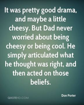 , and maybe a little cheesy. But Dad never worried about being cheesy ...