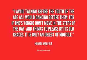 avoid talking before the youth of the age as I would dancing before ...