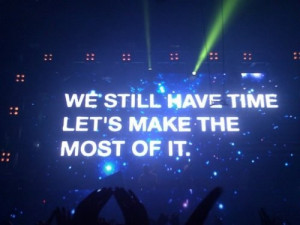 We Still Have Time Let’s Make The Most Of It ~ Being In Love Quote