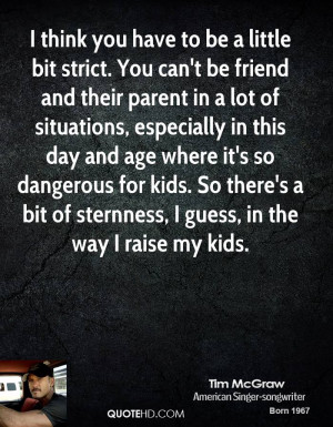 think you have to be a little bit strict. You can't be friend and ...