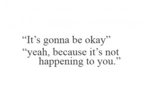 its-gonna-be-okay-yeah-because-its-not-happening-saying-quotes.gif