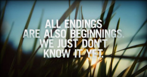 Are Endings Are Also Beginnings