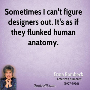... can't figure designers out. It's as if they flunked human anatomy