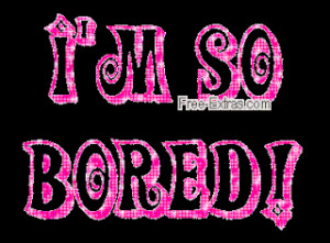 Am So Bored Quotes