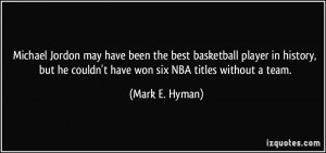 best basketball player in history, but he couldn't have won six NBA ...