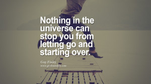 can stop you from letting go and starting over. - Guy Finley Quotes ...