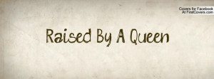 Raised By A Queen Profile Facebook Covers