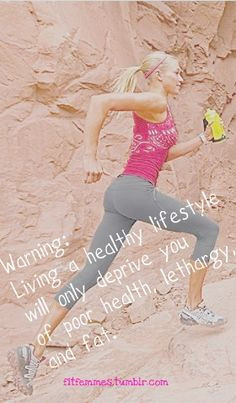 ... lifestyle will only deprive you of poor health, lethargy, and fat
