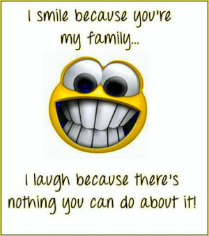 smile+because+you're+my+family,+I+laugh+because...+There's+nothing ...
