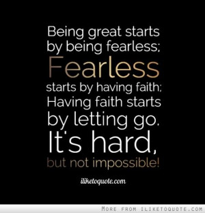 Being great starts by being fearless; Fearless starts by having faith ...