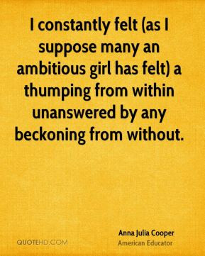 constantly felt (as I suppose many an ambitious girl has felt) a ...