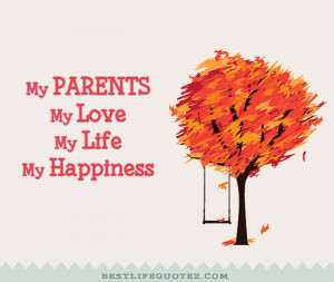 my parents my love my life my happiness