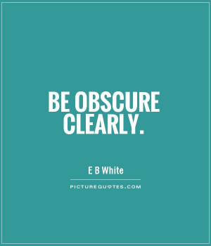 Be obscure clearly Picture Quote #1