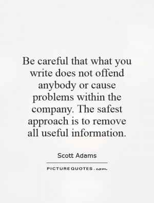 Be careful that what you write does not offend anybody or cause ...