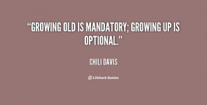 quote-Chili-Davis-growing-old-is-mandatory-growing-up-is-11656.png