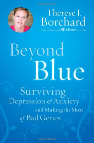 ... Blue: Surviving Depression & Anxiety And Making The Most Of Bad Genes