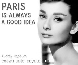 Good quotes - Paris is always a good idea.