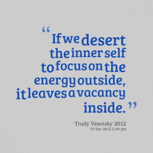 Quotes Picture: if we desert the inner self to focus on the energy ...