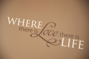Where-there-is-love-there-is-life.jpg