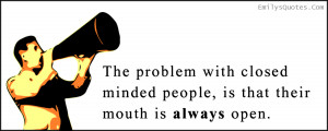 EmilysQuotes.Com - problem, closed minded, people, mouth, open, stupid ...