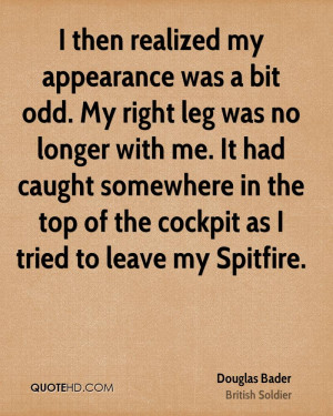 then realized my appearance was a bit odd. My right leg was no ...