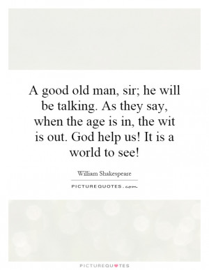... , the wit is out. God help us! It is a world to see! Picture Quote #1