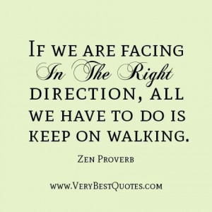 Zen quotes if we are facing in the right direction all we have to do ...