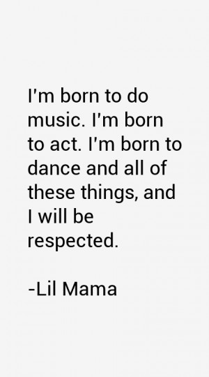 born to do music. I'm born to act. I'm born to dance and all of ...