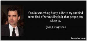 More Ron Livingston Quotes