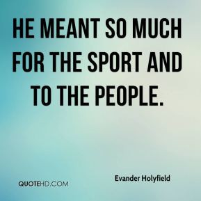 evander holyfield quote he meant so much for the sport and to the jpg