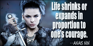 ... Shrinks Or Expands In Proportion To One’s Courage ~ Courage Quote