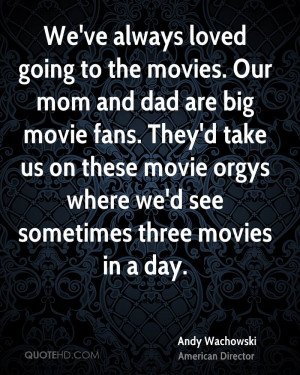 We've always loved going to the movies. Our mom and dad are big movie ...