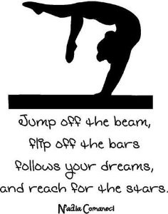 ... quote jump off the beam flip off the bars follows your dreams and