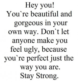own way don t let anyone make you ugly because you re perfect just the ...