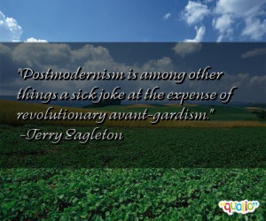 postmodernism quotes follow in order of popularity. Be sure to ...