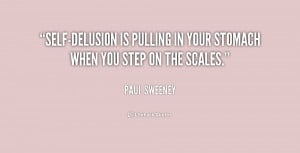 Self-delusion is pulling in your stomach when you step on the scales ...