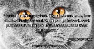 dont-do-anything-by-half-if-you-love-someone-love-them-with-all-your ...