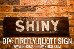 DIY: Firefly Quote Sign | Everything’s Shiny Cap’n.