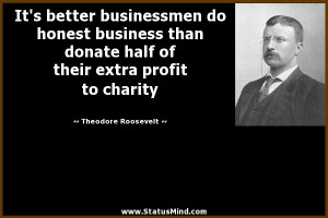 ... extra profit to charity - Theodore Roosevelt Quotes - StatusMind.com