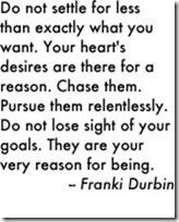 Do Not Settle for less than Exactly what you Want ~ Goal Quote