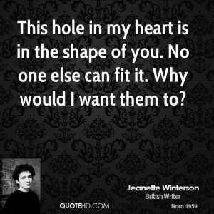 This hole in my heart is in the shape of you. No one else can fit it ...