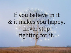 ... in It & it makes you happy, never stop Fighting for it. #quotes